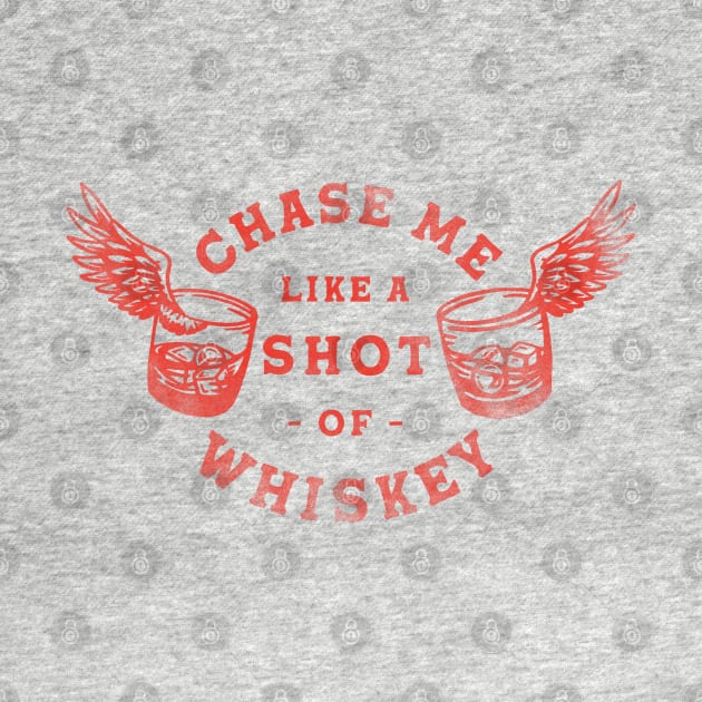 Chase Me Like A Shot Of Whiskey. Cool Retro Red Alcohol Art by The Whiskey Ginger